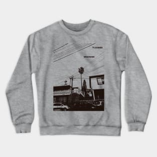 Tijuana weekend Crewneck Sweatshirt